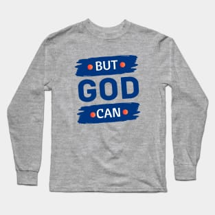 But God Can Long Sleeve T-Shirt